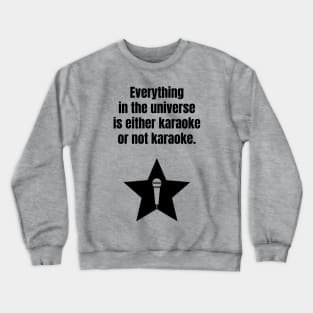 Everything in the universe is either karaoke or not karaoke. Crewneck Sweatshirt
